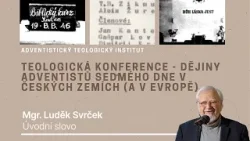 Úvodní slovo: Mgr. Luděk Svrček (1/5) | Dějiny adventistů v českých zemích a v Evropě Úvodní slovo: Mgr. Luděk Svrček (1/5) | Dějiny adventistů v českých zemích a v Evropě