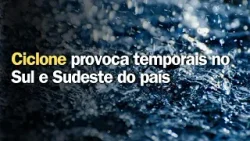 Ciclone provoca temporais no Sul e Sudeste do país | Previsão do tempo | 24h
