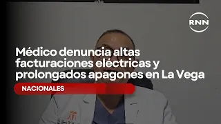 Médico denuncia altas facturaciones eléctricas y prolongados apagones en La Vega