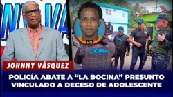 Johnny Vásquez informa sobre muerte de Luis Manuel Peralta "La Bocina" en operativo policial