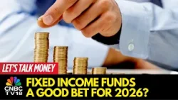 Experts On 2026 Debt Market Outlook And Fixed Income Strategy | Let's Talk Money