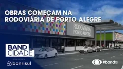 Obras começam na Rodoviária de Porto Alegre