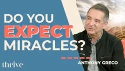 How Your Worldview Shapes What You Believe God Can Do | Anthony Greco | Thrive Ep. 320