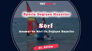 Anamur'da Sörf İle Değişen Hayatlar | Sporla Değişen Hayatlar 81. Bölüm