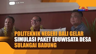 BALI STATE POLYTECHNIC HOLDS SIMULATION OF SULANGAI VILLAGE ECO-TOURISM PACKAGES IN BADUNG
