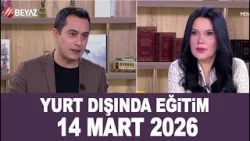 Yurt Dışında Eğitim 14 Mart 2026 Yurt Dışında Eğitim 14 Mart 2026