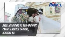 Angeline Quinto at non-showbiz partner Nonrev Daquino, ikinasal na | TV Patrol