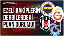 Dört Büyüklerin Derbi Puan Durumu! Şaşırtan Dominasyon | NTV Spor
