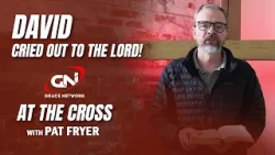 David Cried Out To The Lord | At The Cross with Pat Fryer