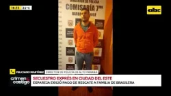CDE: detienen a paraguayo que secuestró a su expareja brasileña y exigía un pago de rescate