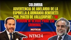 ADVERTENCIA de Abelardo a Benedetti por Pacto de Valledupar: "Ni perdón ni olvido para ese criminal"