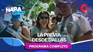 Especial, la previa del partido desde Dallas | #NaraQueVer - Completo 27/06 - El Nueve