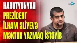 Harutyunyan müharibədə Prezident İlham Əliyevə MƏKTUB YAZMAQ İSTƏYİB: MƏHKƏMƏDƏ TARİXİ ETİRAF