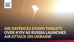 Air defences down targets over Kyiv as Russia launches air attack on Ukraine | GMA Integrated News