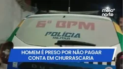 Homem é preso por não pagar conta em churrascaria de Teresina | Meio Norte