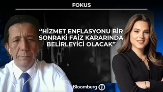 Fokus - ''Hizmet enflasyonu bir sonraki faiz kararında belirleyici olacak'' | 23 Temmuz 2026
