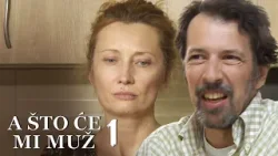 A što će mi muž - 1. epizoda
