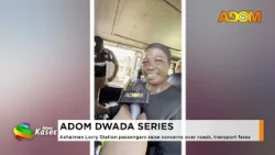Adom Dwada Series: Ashaiman Lorry Station passengers raise concerns over roads, transport fares