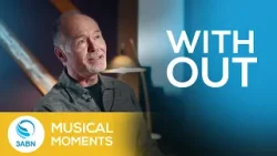 "Without" | Musical Moments