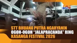 STT BHUANA PUTRA NGARYANIN OGOH OGOH “JALAPRACANDA” RING KASANGA FESTIVAL 2026
