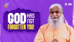 Healing Love: God Has Not Forgotten You! | Sadhu Sundar Selvaraj | Ep. 930