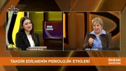 Ekran Gazetesi | Takdir Edilmenin Psikolojik Etkileri | Yaşam Koçu Mine Aydın Anlattı