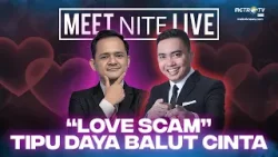 [FULL] "LOVE SCAM" TIPU DAYA BALUT CINTA | MEET NITE LIVE