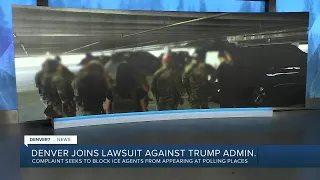 Denver joins lawsuit against Trump admin to halt ICE agents from appearing at polling places