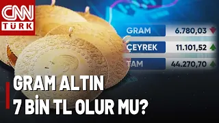 Gram Altın 6 Bin 800 TL'yi Geçebilecek Mi? Altın Almak İçin Doğru Zaman Mı?