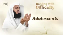 Dealing with Difficulty | Ep 16 - Adolescents | Mufti Menk