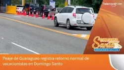 Peaje de Guaraguao registra retorno normal de vacacionistas en Domingo Santo Peaje de Guaraguao registra retorno normal de vacacionistas en Domingo Santo
