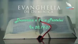EVANGHELIA DE DUMINICA - A doua Duminică a Pastelui EVANGHELIA DE DUMINICA - A doua Duminică a Pastelui