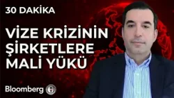 30 Dakika - Vize Krizinin Şirketlere Mali Yükü | 7 Mart 2025 30 Dakika - Vize Krizinin Şirketlere Mali Yükü | 7 Mart 2025