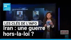 Iran : une guerre hors-la-loi ? • FRANCE 24 Iran : une guerre hors-la-loi ? • FRANCE 24