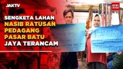 Sengketa Lahan, Nasib Ratusan Pedagang Pasar Batu Jaya Terancam