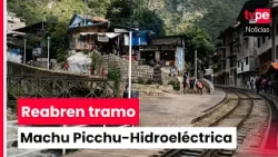 Se restablece tramo Machu Picchu-Hidroeléctrica: ministro de Comercio Exterior explica situación Se restablece tramo Machu Picchu-Hidroeléctrica: ministro de Comercio Exterior explica situación