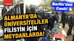 Son Dakika! Alman polisi öğrencilere müdahale ediyor! | Berlin'den Canlı Bağlantı!