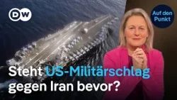 US-Militäraufmarsch gegen Iran: Stürzt das Mullah-Regime? | Auf den Punkt US-Militäraufmarsch gegen Iran: Stürzt das Mullah-Regime? | Auf den Punkt