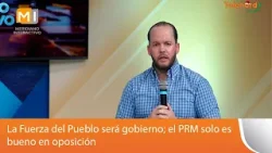La Fuerza del Pueblo será gobierno; el PRM solo es bueno en oposición La Fuerza del Pueblo será gobierno; el PRM solo es bueno en oposición