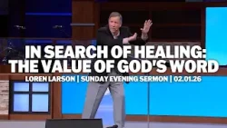 In Search of Healing: The Value of God's Word | Loren Larson | Sunday Night Sermon In Search of Healing: The Value of God's Word | Loren Larson | Sunday Night Sermon
