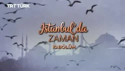 İstanbul'da Zaman - 10. Bölüm İstanbul'da Zaman - 10. Bölüm