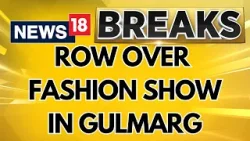 Controversy Over Gulmarg Fashion Show In Jammu And Kashmir In The Month Of Ramadan | News18 Controversy Over Gulmarg Fashion Show In Jammu And Kashmir In The Month Of Ramadan | News18