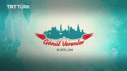 Gönül Verenler - 16. Bölüm Gönül Verenler - 16. Bölüm