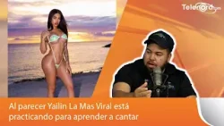 Al parecer Yailin La Mas Viral está practicando para aprender a cantar Al parecer Yailin La Mas Viral está practicando para aprender a cantar
