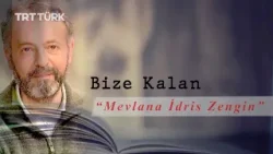Bize Kalan "Mevlâna İdris Zengin" Bize Kalan "Mevlâna İdris Zengin"
