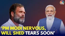 PM Modi Nervous, Will Shed Tears Soon: Rahul Gandhi Launches Scathing Attack On PM Modi | Lok Sabha