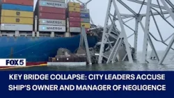 Baltimore Key Bridge Collapse: City leaders accuse ship’s owner and manager of negligence
