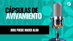 Dios puede hacer algo | Cápsulas de Avivamiento | Podcast Cristiano | Avivamiento Dios puede hacer algo | Cápsulas de Avivamiento | Podcast Cristiano | Avivamiento