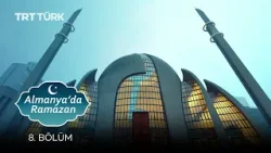 Almanya'da Ramazan - 8. Bölüm Almanya'da Ramazan - 8. Bölüm