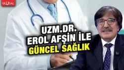 Güncel Sağlık | Uzm. Dr. Erol Afşin | Doç. Dr. İsmail Kırbaş | 28 Şubat 2026 Güncel Sağlık | Uzm. Dr. Erol Afşin | Doç. Dr. İsmail Kırbaş | 28 Şubat 2026